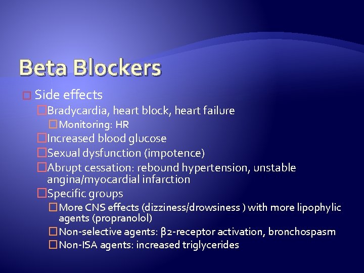 Beta Blockers � Side effects �Bradycardia, heart block, heart failure �Monitoring: HR �Increased blood