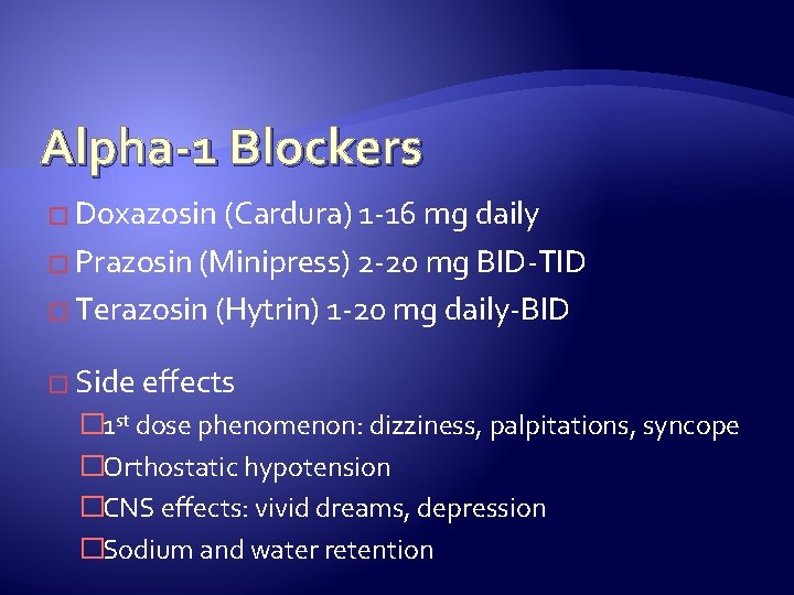 Alpha-1 Blockers � Doxazosin (Cardura) 1 -16 mg daily � Prazosin (Minipress) 2 -20