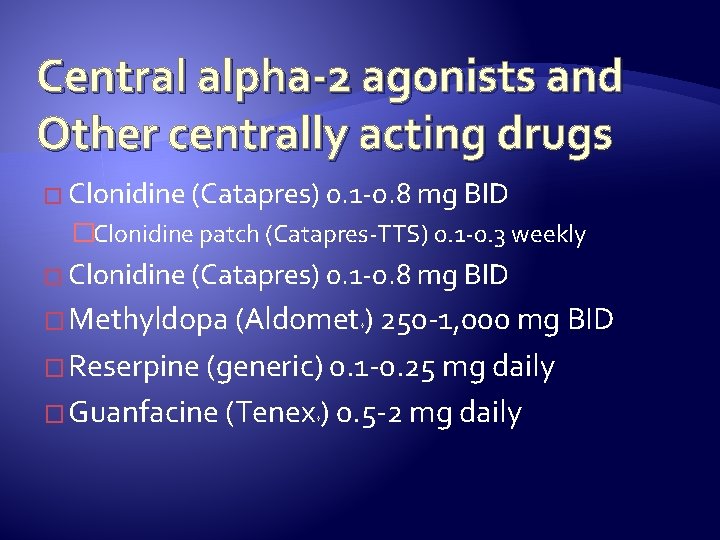 Central alpha-2 agonists and Other centrally acting drugs � Clonidine (Catapres) 0. 1 -0.