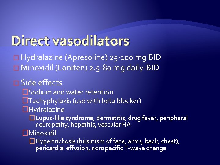 Direct vasodilators � Hydralazine (Apresoline) 25 -100 mg BID � Minoxidil (Loniten) 2. 5