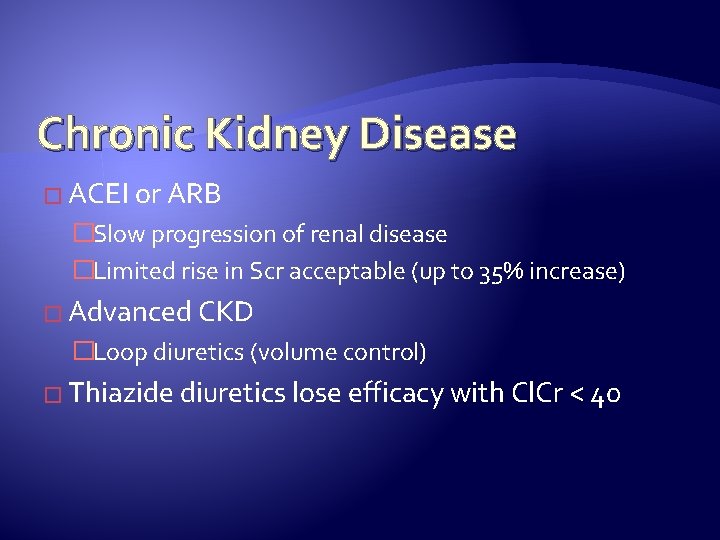 Chronic Kidney Disease � ACEI or ARB �Slow progression of renal disease �Limited rise