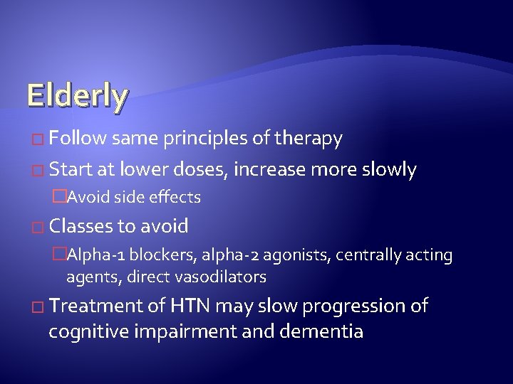 Elderly � Follow same principles of therapy � Start at lower doses, increase more