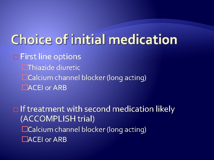 Choice of initial medication � First line options �Thiazide diuretic �Calcium channel blocker (long