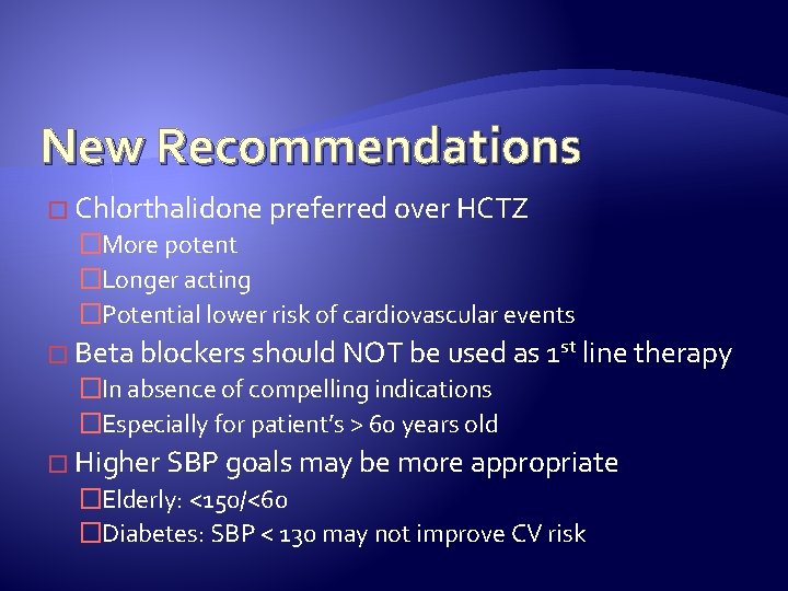 New Recommendations � Chlorthalidone preferred over HCTZ �More potent �Longer acting �Potential lower risk