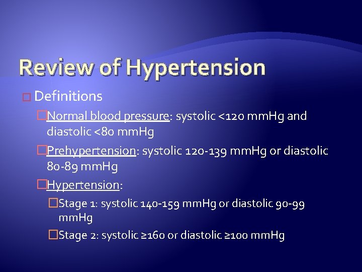 Review of Hypertension � Definitions �Normal blood pressure: systolic <120 mm. Hg and diastolic