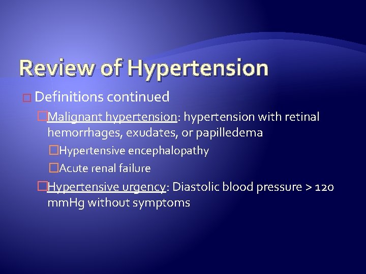 Review of Hypertension � Definitions continued �Malignant hypertension: hypertension with retinal hemorrhages, exudates, or