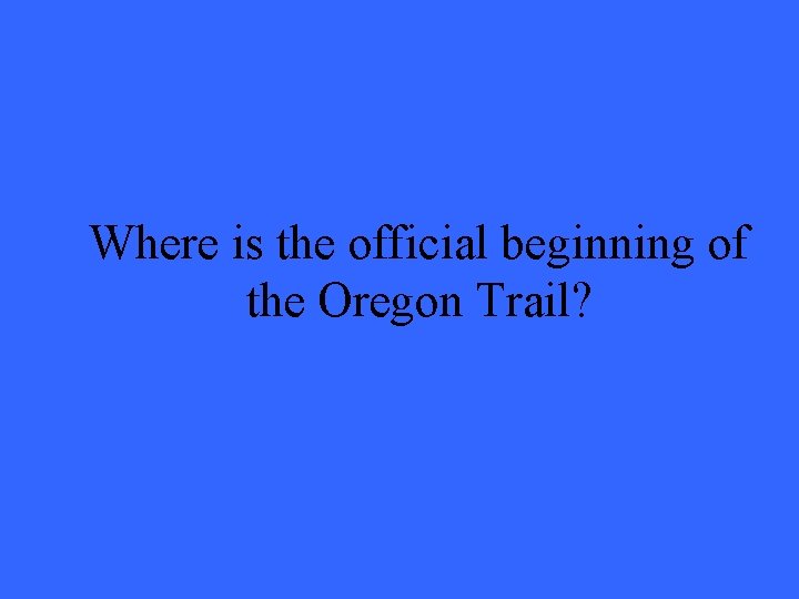 Where is the official beginning of the Oregon Trail? 