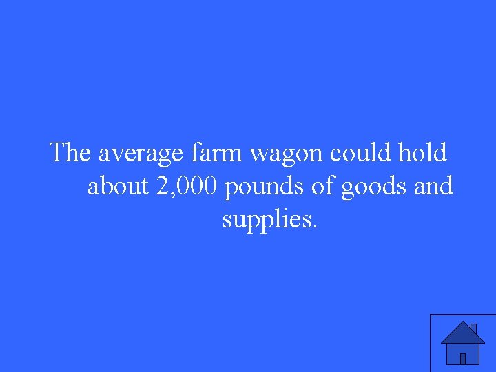 The average farm wagon could hold about 2, 000 pounds of goods and supplies. The average farm wagon could hold about 2, 000 pounds of goods and supplies.