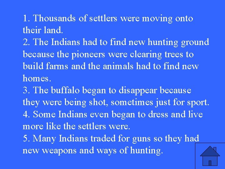 1. Thousands of settlers were moving onto their land. 2. The Indians had to 1. Thousands of settlers were moving onto their land. 2. The Indians had to