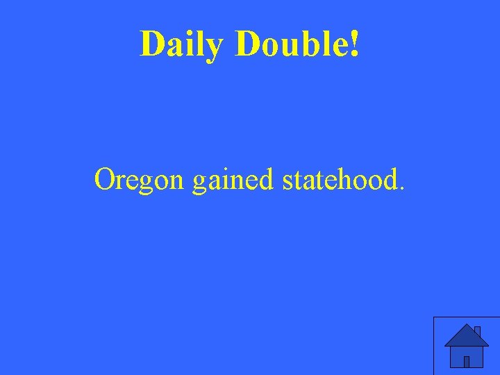 Daily Double! Oregon gained statehood. Daily Double! Oregon gained statehood.