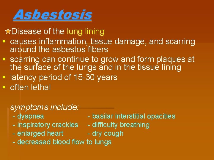 Asbestosis § § Disease of the lung lining causes inflammation, tissue damage, and scarring