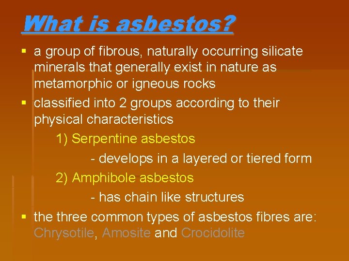 What is asbestos? § a group of fibrous, naturally occurring silicate minerals that generally