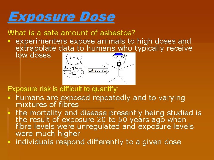 Exposure Dose What is a safe amount of asbestos? § experimenters expose animals to