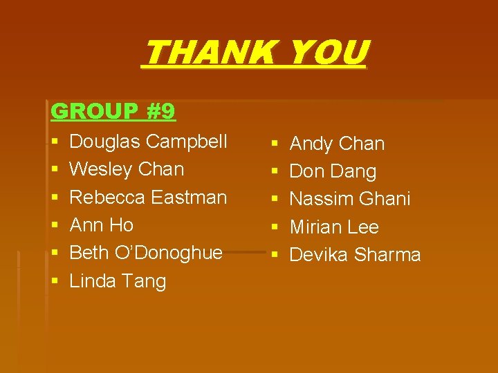 THANK YOU GROUP #9 § § § Douglas Campbell Wesley Chan Rebecca Eastman Ann