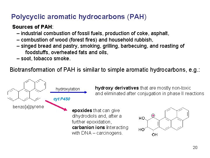 Polycyclic aromatic hydrocarbons (PAH) Sources of PAH: – industrial combustion of fossil fuels, production