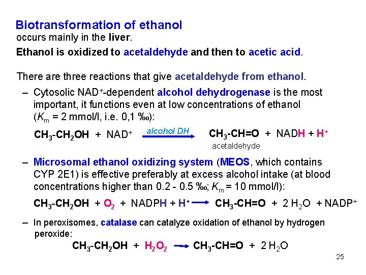 Biotransformation of ethanol occurs mainly in the liver. Ethanol is oxidized to acetaldehyde and