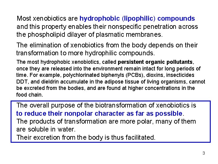 Most xenobiotics are hydrophobic (lipophilic) compounds and this property enables their nonspecific penetration across
