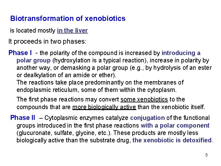 Biotransformation of xenobiotics is located mostly in the liver It proceeds in two phases: