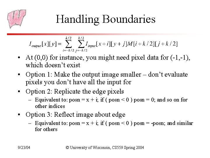 Handling Boundaries • At (0, 0) for instance, you might need pixel data for