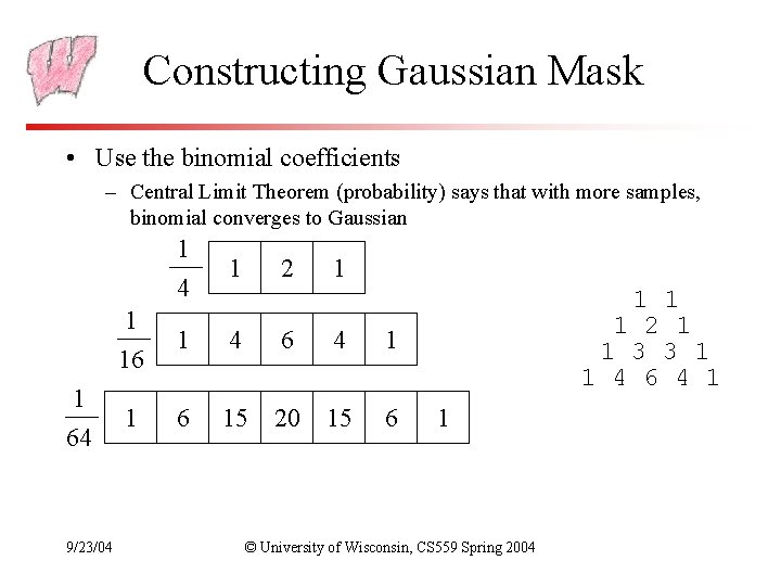 Constructing Gaussian Mask • Use the binomial coefficients – Central Limit Theorem (probability) says