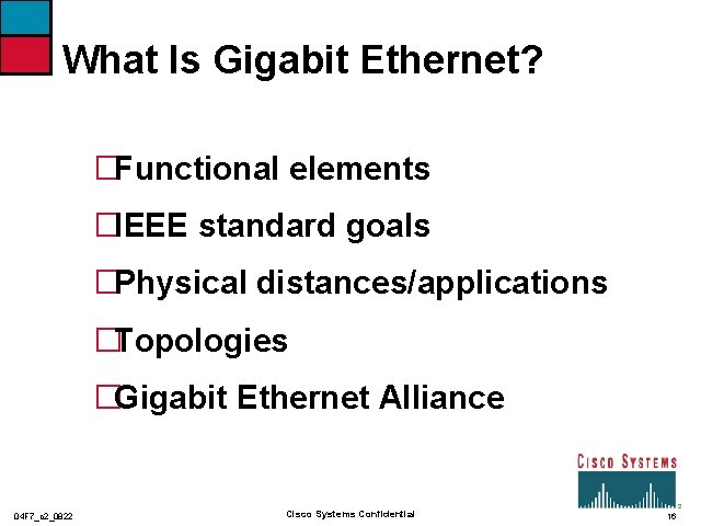 What Is Gigabit Ethernet? �Functional elements �IEEE standard goals �Physical distances/applications �Topologies �Gigabit Ethernet