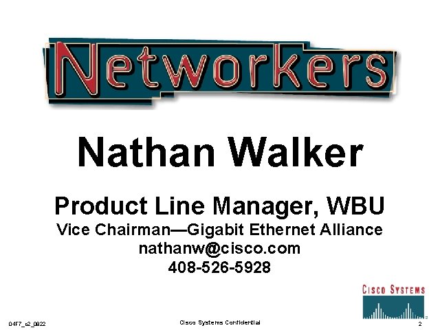 Nathan Walker Product Line Manager, WBU Vice Chairman—Gigabit Ethernet Alliance nathanw@cisco. com 408 -526