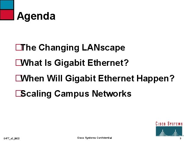 Agenda �The Changing LANscape �What Is Gigabit Ethernet? �When Will Gigabit Ethernet Happen? �Scaling