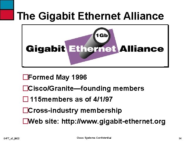 The Gigabit Ethernet Alliance �Formed May 1996 �Cisco/Granite—founding members � 115 members as of