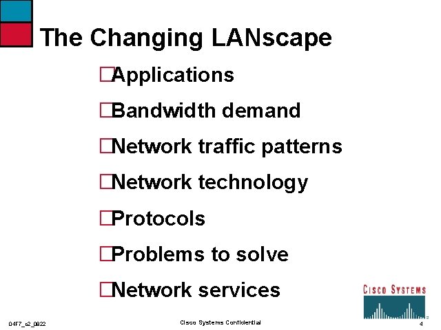 The Changing LANscape �Applications �Bandwidth demand �Network traffic patterns �Network technology �Protocols �Problems to