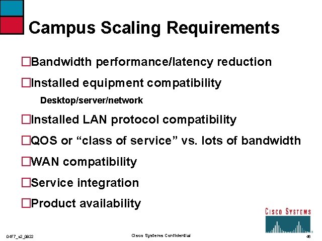 Campus Scaling Requirements �Bandwidth performance/latency reduction �Installed equipment compatibility Desktop/server/network �Installed LAN protocol compatibility