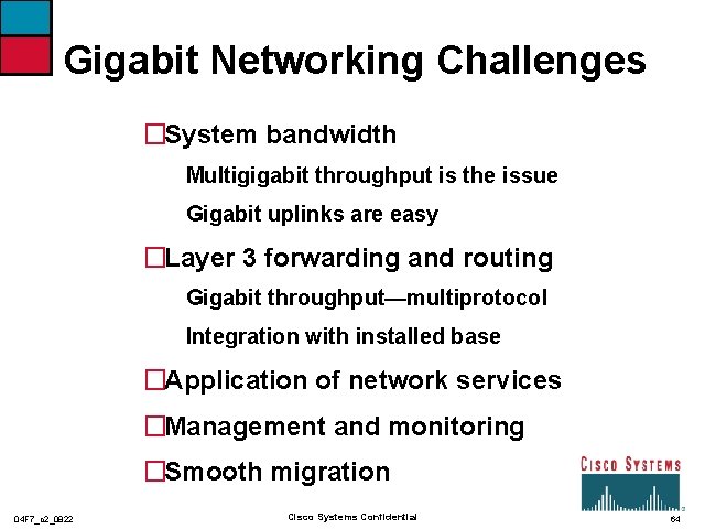 Gigabit Networking Challenges �System bandwidth Multigigabit throughput is the issue Gigabit uplinks are easy