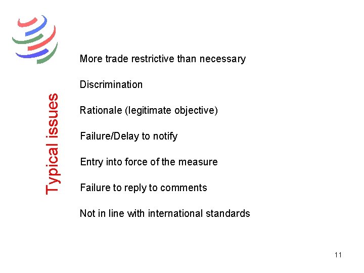 More trade restrictive than necessary Typical issues Discrimination Rationale (legitimate objective) Failure/Delay to notify