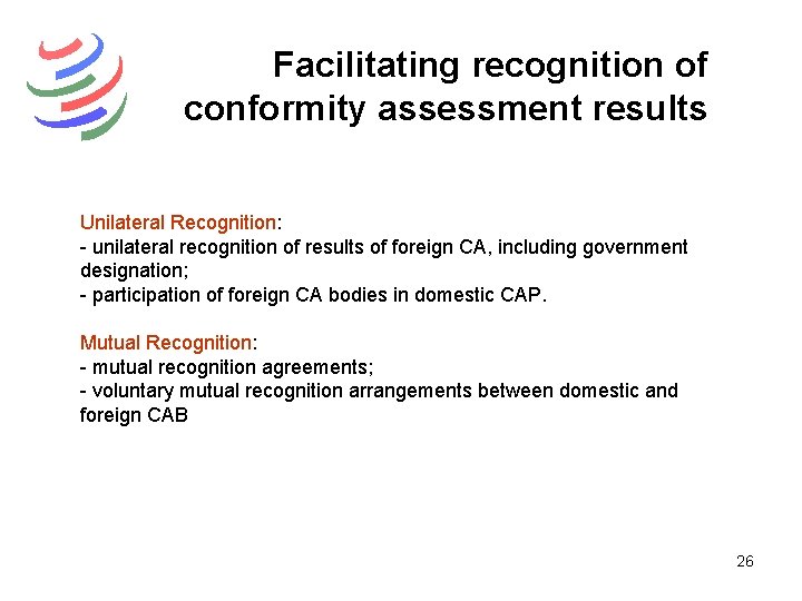 Facilitating recognition of conformity assessment results Unilateral Recognition: - unilateral recognition of results of