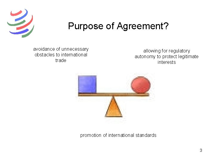 Purpose of Agreement? avoidance of unnecessary obstacles to international trade allowing for regulatory autonomy