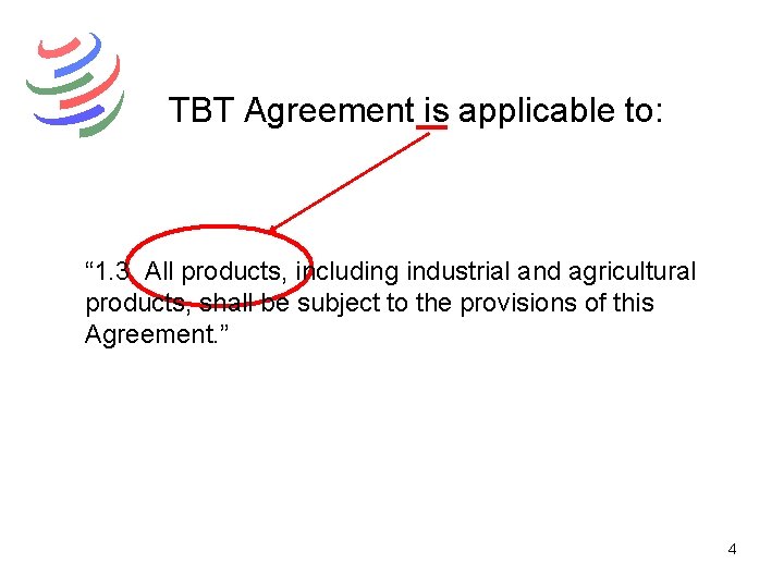 TBT Agreement is applicable to: “ 1. 3 All products, including industrial and agricultural