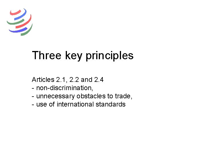 Three key principles Articles 2. 1, 2. 2 and 2. 4 - non-discrimination, -
