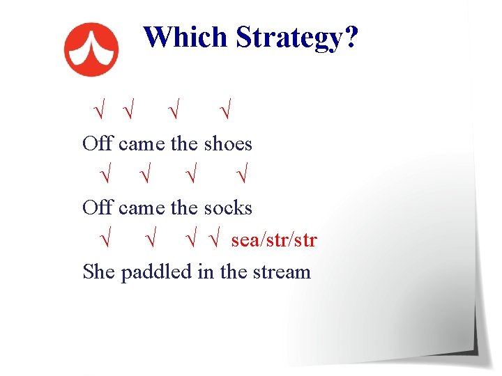 Which Strategy? √ √ Off came the shoes √ √ √ √ Off came