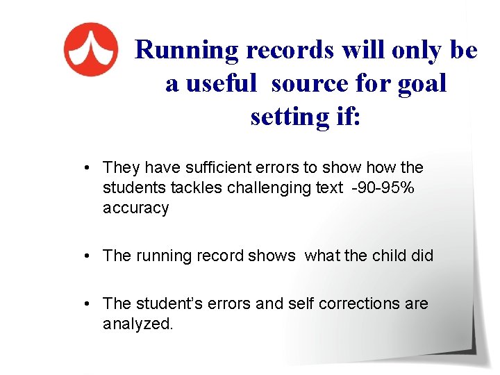 Running records will only be a useful source for goal setting if: • They