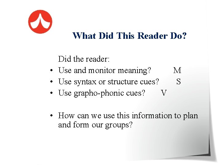 What Did This Reader Do? Did the reader: • Use and monitor meaning? M