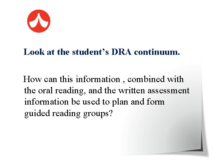 Look at the student’s DRA continuum. How can this information , combined with the