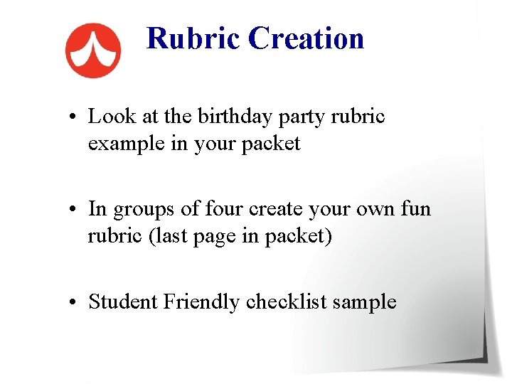 Rubric Creation • Look at the birthday party rubric example in your packet •