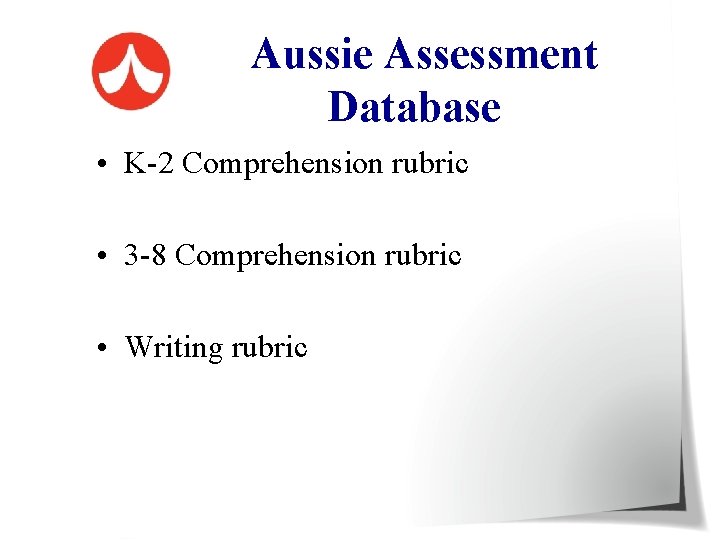  Aussie Assessment Database • K-2 Comprehension rubric • 3 -8 Comprehension rubric •