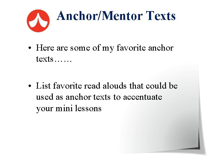  Anchor/Mentor Texts • Here are some of my favorite anchor texts…… • List