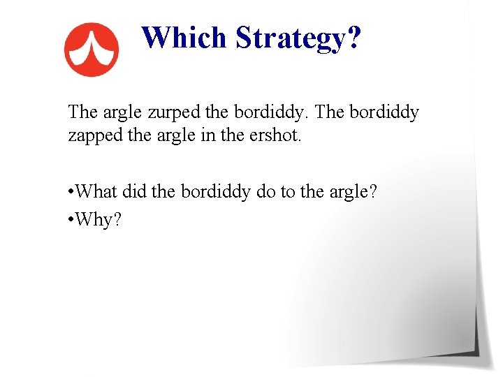 Which Strategy? The argle zurped the bordiddy. The bordiddy zapped the argle in the
