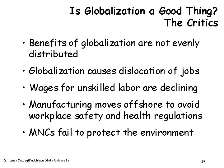 Is Globalization a Good Thing? The Critics • Benefits of globalization are not evenly