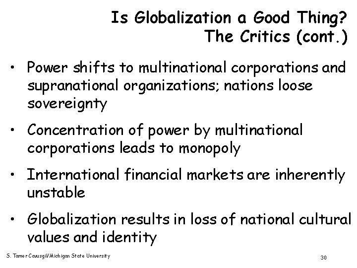 Is Globalization a Good Thing? The Critics (cont. ) • Power shifts to multinational