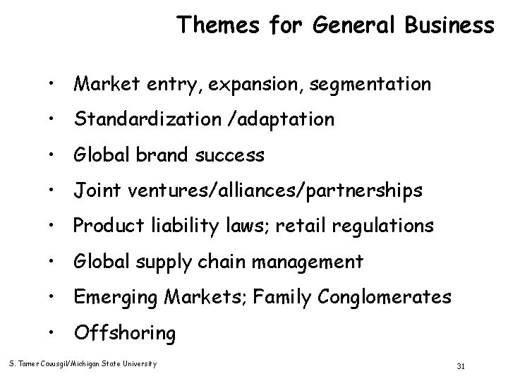 Themes for General Business • Market entry, expansion, segmentation • Standardization /adaptation • Global
