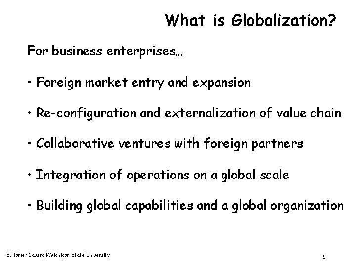 What is Globalization? For business enterprises… • Foreign market entry and expansion • Re-configuration