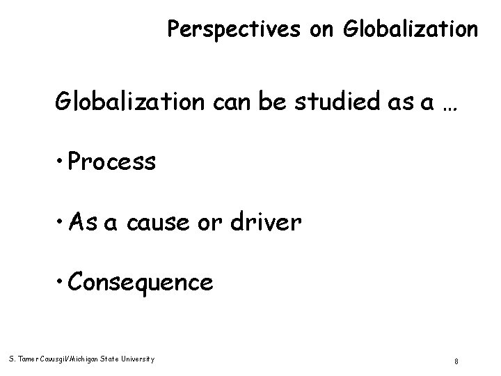 Perspectives on Globalization can be studied as a … • Process • As a