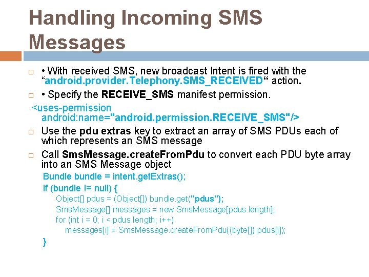 Handling Incoming SMS Messages • With received SMS, new broadcast Intent is fired with